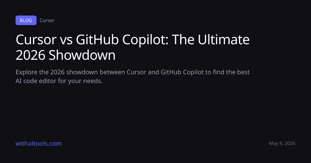Cursor vs GitHub Copilot: 2026 Comparison | With AI Tools